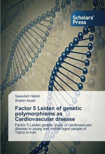 Factor 5 Leiden of genetic polymorphisms as Cardiovascular disease: Factor 5 Leiden genetic study of cardiovascular disease in young and middle-aged people of Tabriz in Iran