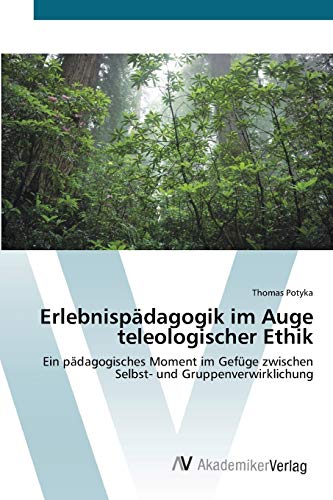 Erlebnispädagogik im Auge teleologischer Ethik: Ein pädagogisches Moment im Gefüge zwischen Selbst- und Gruppenverwirklichung