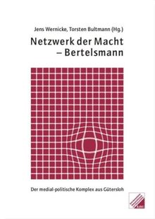 Netzwerk der Macht - Bertelsmann. Der medial-politische Komplex aus Gütersloh