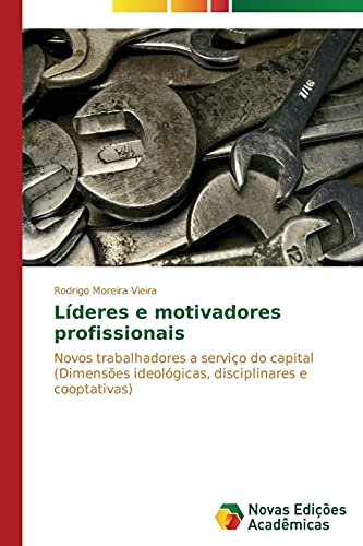 Líderes e motivadores profissionais: Novos trabalhadores a serviço do capital (Dimensões ideológicas, disciplinares e cooptativas)