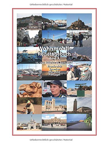 Wohnmobil-Reisetagebuch Band 4: 15.10.2006 bis 24.04.2007 Frankreich-Spanien-Marokko-Portugal