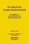Die Zukunft der Sozialen Marktwirtschaft: Sozialethische und ordnungsökonomische Grundlagen (Untersuchungen Zur Ordnungstheorie Und Ordnungspolitik)