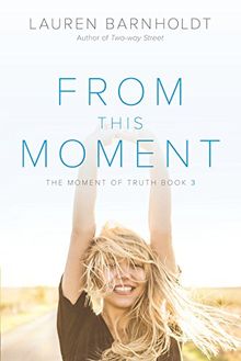 From This Moment (Moment of Truth, Band 3)