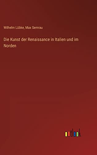 Die Kunst der Renaissance in Italien und im Norden