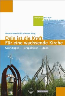 Dein ist die Kraft - Für eine wachsende Kirche: Grundlagen - Perspektiven - Ideen
