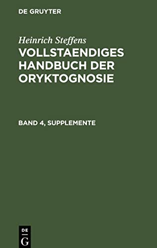 Vollst. Handbuch der Oryktognosie Suppl. Bd. 4: VHBO-B, Band 4, Supplemente (Heinrich Steffens: Vollstaendiges Handbuch der Oryktognosie)