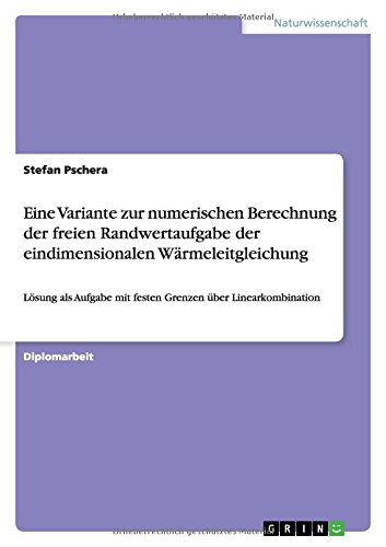 Eine Variante zur numerischen Berechnung der freien Randwertaufgabe der eindimensionalen Wärmeleitgleichung: Lösung als Aufgabe mit festen Grenzen über Linearkombination