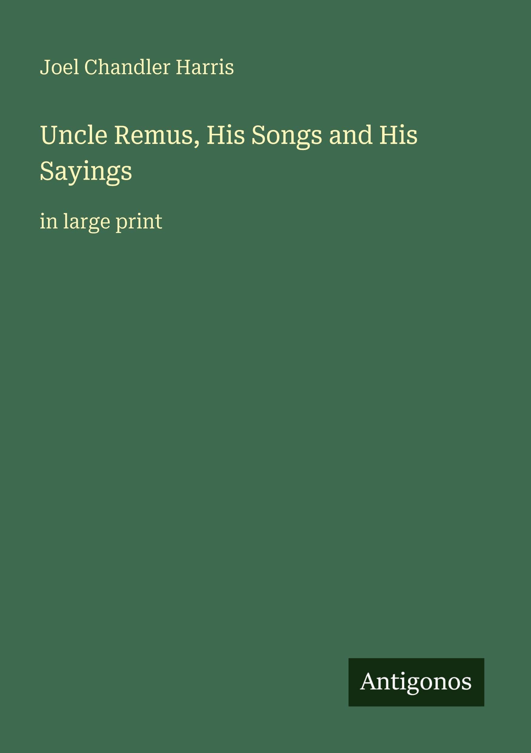 Uncle Remus, His Songs and His Sayings: in large print