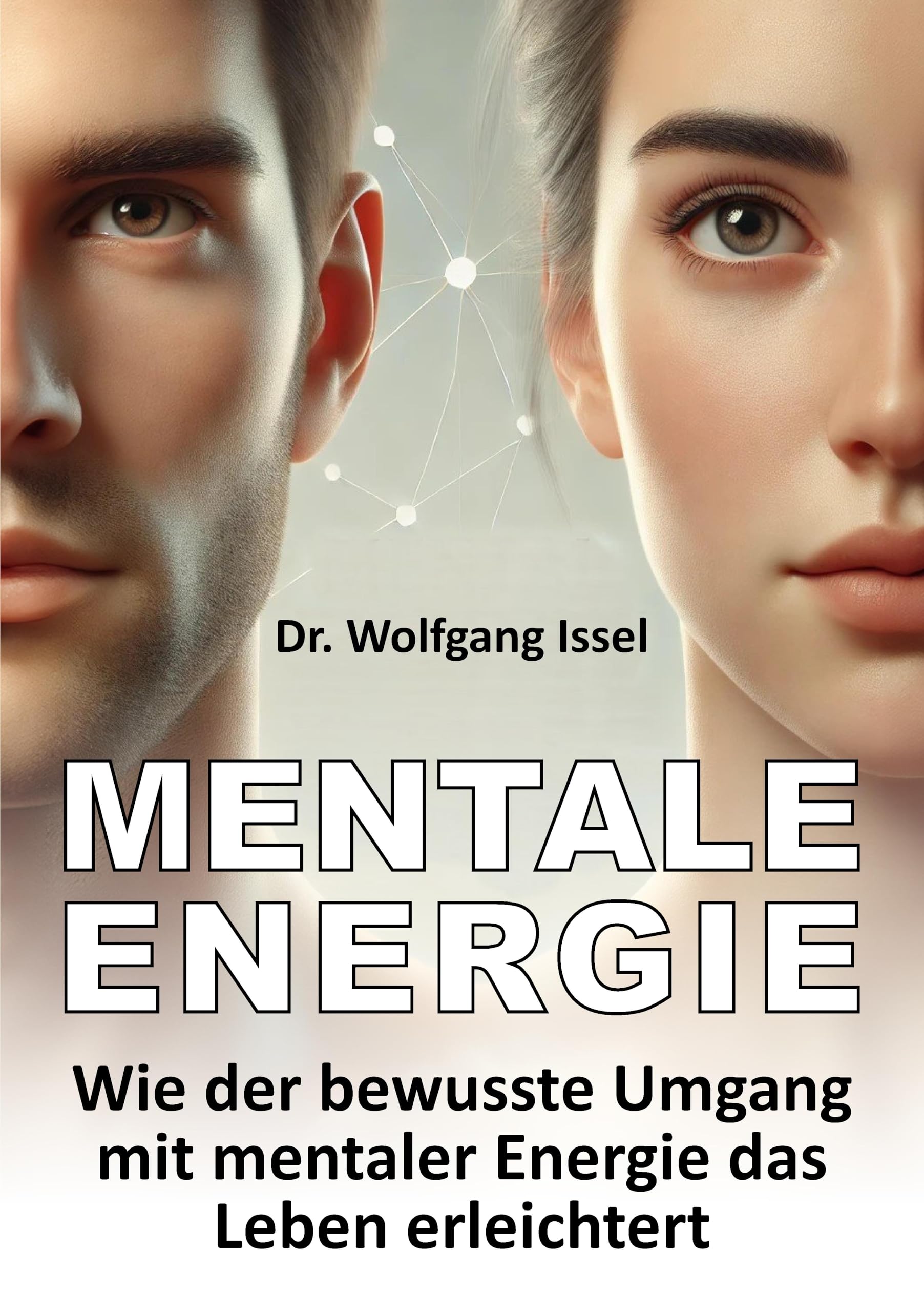 Mentale Energie: Wie der bewusste Umgang mit mentaler Energie das Leben erleichtert