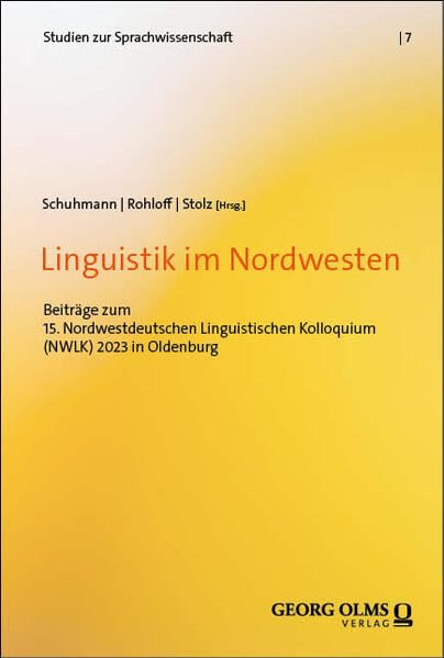 Linguistik im Nordwesten: Beiträge zum 15. Nordwestdeutschen Linguistischen Kolloquium (NWLK) 2023 in Oldenburg (Studien zur Sprachwissenschaft)