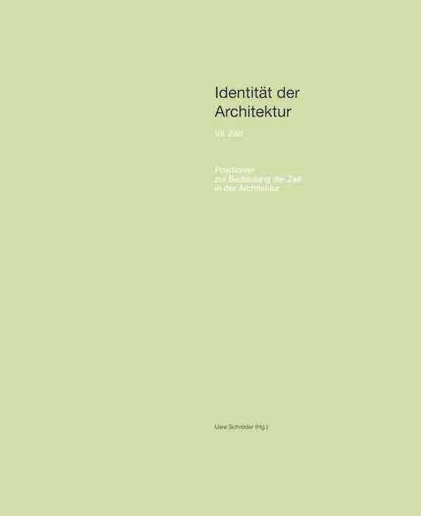 Identität der Architektur VII: Zeit. Positionen zur Bedeutung der Zeit in der Architektur.: RWTH Aachen