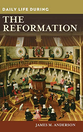 Daily Life during the Reformation (Greenwood Press Daily Life Through History)