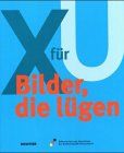 X für U. Bilder, die lügen