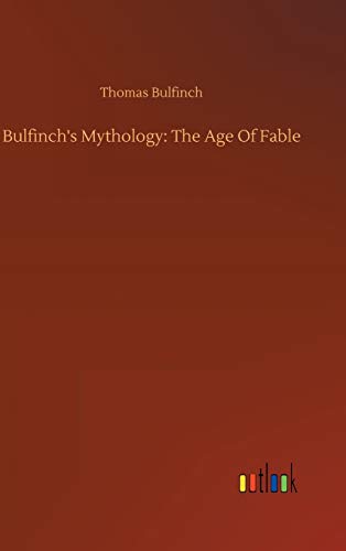 Bulfinch's Mythology: The Age Of Fable