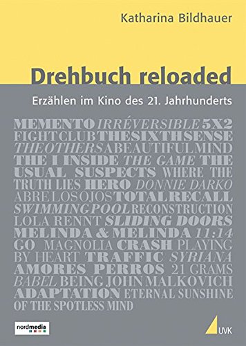 Drehbuch reloaded: Erzählen im Kino des 21. Jahrhunderts