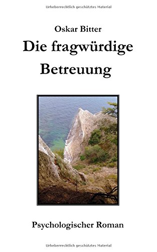 Die fragwürdige Betreuung: Psychologischer Roman