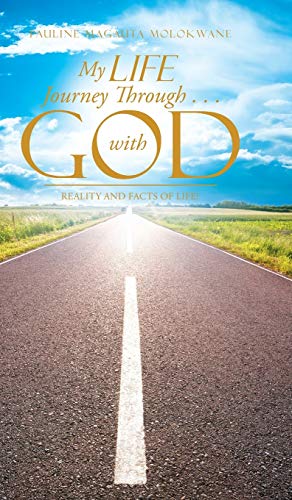 My Life Journey Through . . . with God: Reality and Facts of Life!