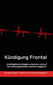 Kündigung Frontal: Arbeitgeberstrategien erkennen und auf Zermürbungstaktiken optimal reagieren