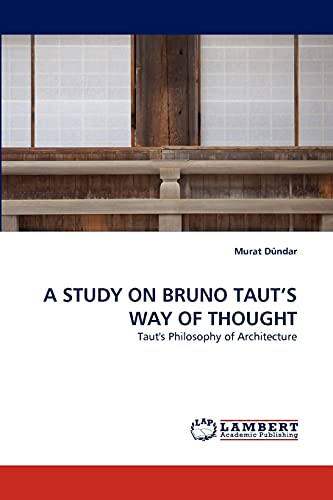 A STUDY ON BRUNO TAUT'S WAY OF THOUGHT: Taut's Philosophy of Architecture