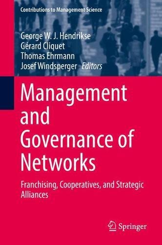 Management and Governance of Networks: Franchising, Cooperatives, and Strategic Alliances (Contributions to Management Science)