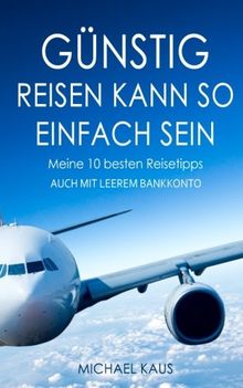 Günstig reisen kann so einfach sein: Meine 10 besten Reisetipps (Auch mit leerem Bankkonto)