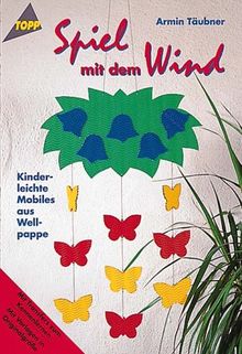 Spiel mit dem Wind. Kinderleichte Mobiles aus Wellpappe. von Armin Täubner | Buch | Zustand gut