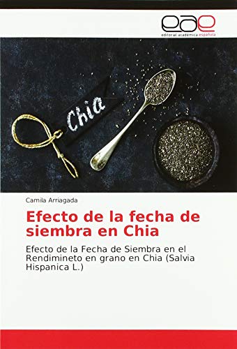 Efecto de la fecha de siembra en Chia: Efecto de la Fecha de Siembra en el Rendimineto en grano en Chia (Salvia Hispanica L.)