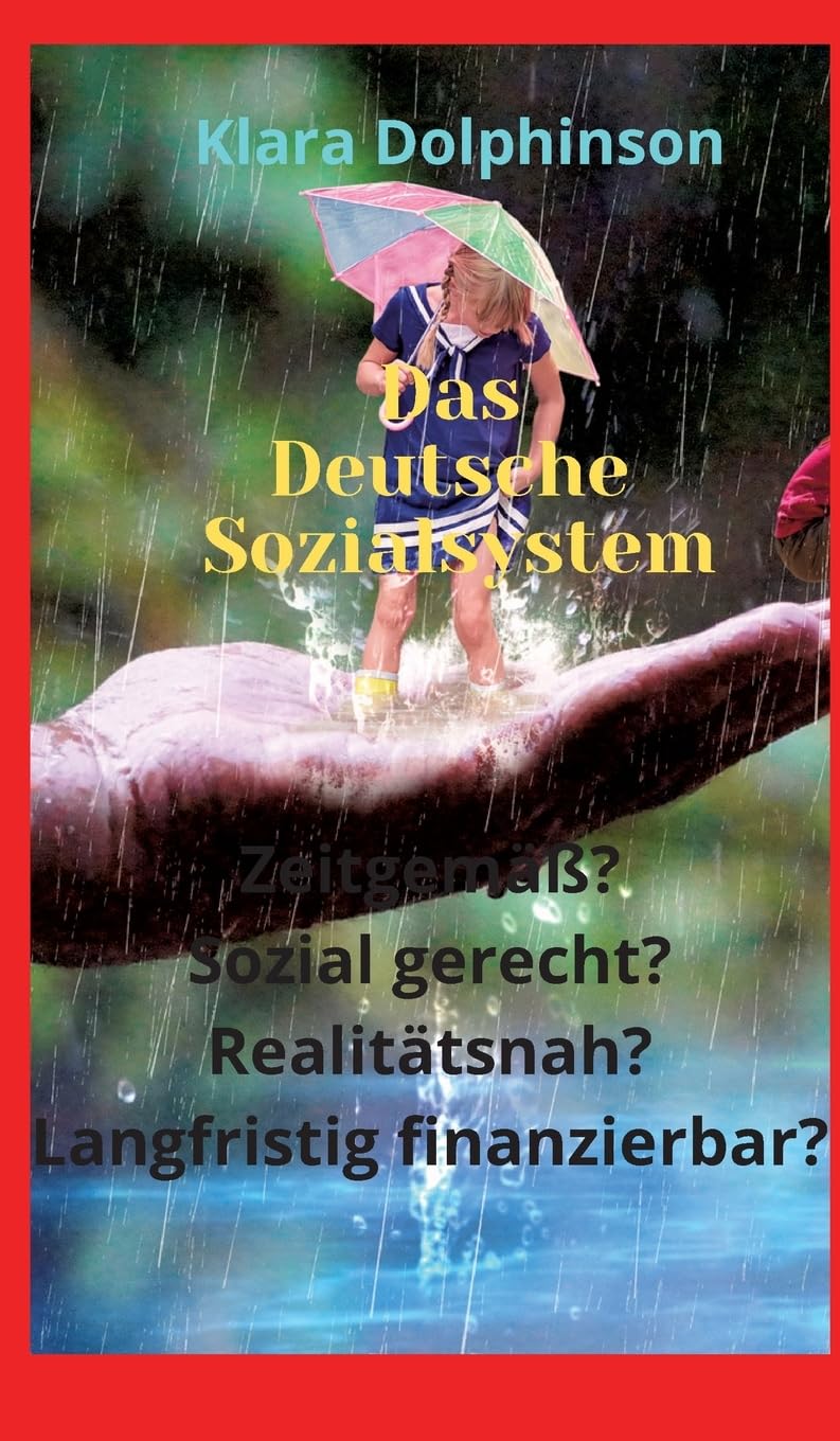 Das deutsche Sozialsystem: Zeitgemäß? Sozial gerecht? Realitätsnah? Langfristig finanzierbar?