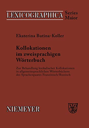 Kollokationen im zweisprachigen Wörterbuch: Zur Behandlung lexikalischer Kollokationen in allgemeinsprachlichen Wörterbüchern des Sprachenpaares ... (Lexicographica. Series Maior, Band 124)