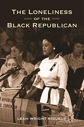 The Loneliness of the Black Republican: Pragmatic Politics and the Pursuit of Power (Politics and Society inTwentieth-Century America)