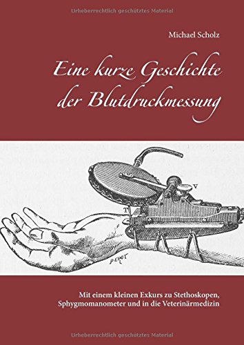 Eine kurze Geschichte der Blutdruckmessung: Mit einem kleinen Exkurs zu Stethoskopen, Sphygmomanometer und in die Veterinärmedizin
