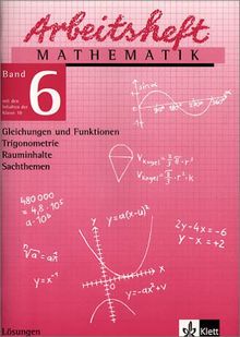 Arbeitshefte Mathematik - Neubearbeitung: Arbeitsheft Mathematik 6. Lösungen: Gleichungen und Funktionen, Trigonometrie, Rauminhalte, Sachthemen: BD 6