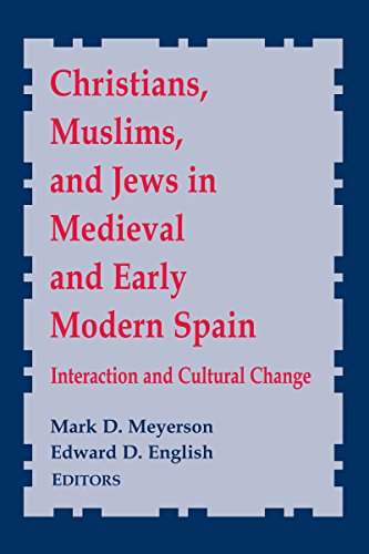 Christians, Muslims, and Jews in Medieval and Early Modern Spain: Interactionand Cultural Change (Notre Dame Conferences in Medieval Studies, 8)