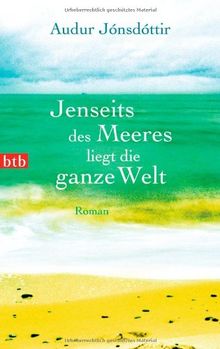 Jenseits des Meeres liegt die ganze Welt: Roman