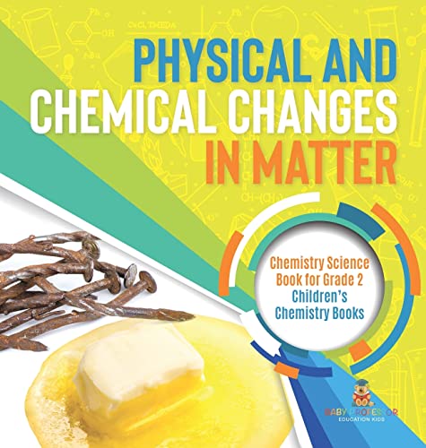 Physical and Chemical Changes in Matter: Chemistry Science Book for Grade 2 Children's Chemistry Books