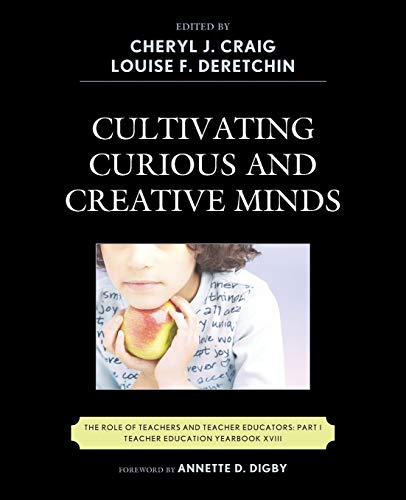 Cultivating Curious and Creative Minds: The Role of Teachers and Teacher Educators, Part I (Teacher Education Yearbook) (Teacher Education Yearbook, 18, Band 18)