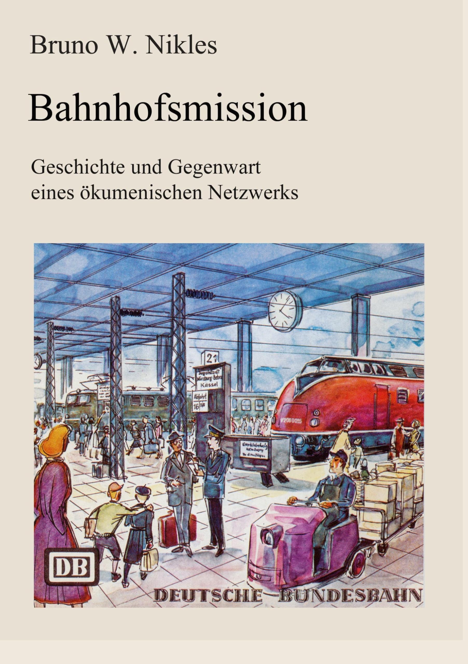 Bahnhofsmission: Geschichte und Gegenwart eines ökumenischen Netzwerks