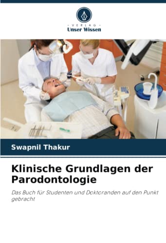 Klinische Grundlagen der Parodontologie: Das Buch für Studenten und Doktoranden auf den Punkt gebracht