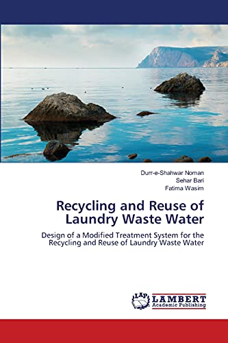 Recycling and Reuse of Laundry Waste Water: Design of a Modified Treatment System for the Recycling and Reuse of Laundry Waste Water