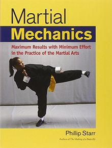 Martial Mechanics: Maximum Results with Minimum Effort in the Practice of the Martial Arts