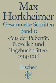 Max Horkheimer. Gesammelte Schriften - Taschenbuch-Ausgabe: Gesammelte Schriften in 19 Bänden: Band 1: » Aus der Pubertät. Novellen und Tagebuchblätter « 1914-1918: BD 1