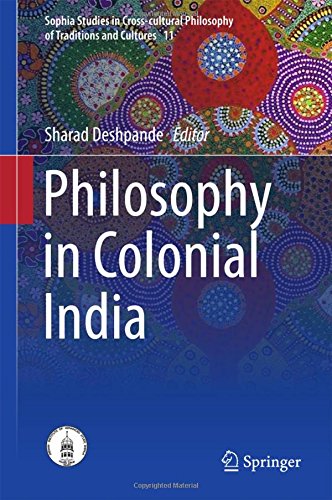 Philosophy in Colonial India (Sophia Studies in Cross-cultural Philosophy of Traditions and Cultures)