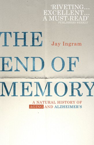 The End of Memory: A natural history of aging and Alzheimer’s