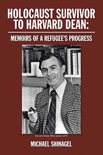 Holocaust Survivor to Harvard Dean:: Memoirs of a Refugee's Progress