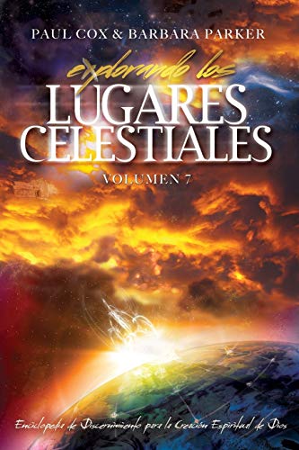 Explorando los Lugares Celestiales - Volumen 7: Enciclopedia de Discernimiento para la Creación Espiritual de Dios