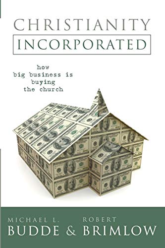 Christianity Incorporated: How Big Business is Buying the Church