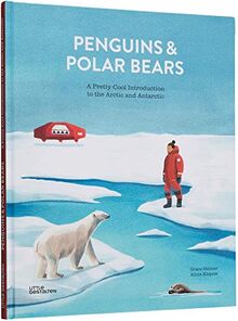 Penguins and Polar Bears: A pretty cool introduction to the Arctic and Antarctic: Getting to Know the Arctic and Antarctic