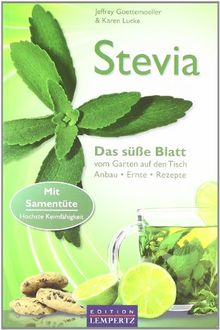 Stevia: Das süße Blatt vom Garten auf den Tisch. Anbau, Ernte, Rezepte. Mit Samentüte