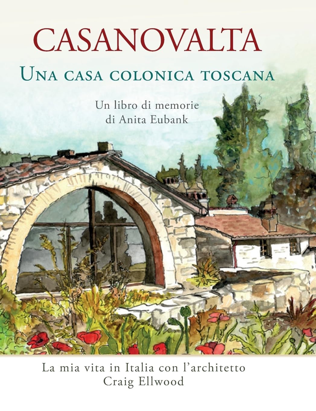CASANOVALTA-Una casa colonica toscana: La mia vita in Italia con l'architetto Craig Ellwood