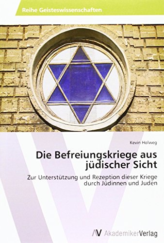 Die Befreiungskriege aus jüdischer Sicht: Zur Unterstützung und Rezeption dieser Kriege durch Jüdinnen und Juden